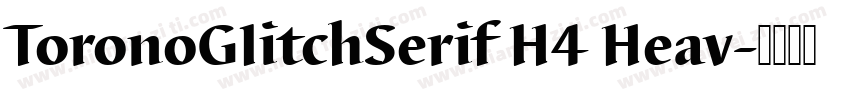 ToronoGIitchSerif H4 Heav字体转换